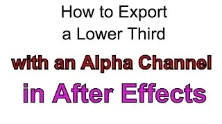 How to Export Lower Third in After Effects with Alpha Channel