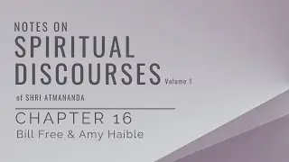 Notes on Spiritual Discourses V.1 Chapter 16: Bill Free & Amy Haible