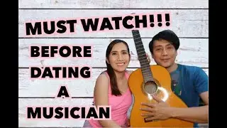 TIPS ON DATING MUSICIANS (WATCH THIS FIRST!!)