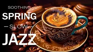 Elegant Jazz ☕ Soft Spring Coffee Music and Happy Bossa Nova Piano in the March for Positive Moods