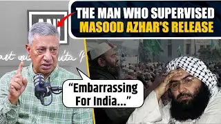 INSIDE STORY: The Man Who Supervised the Release of Terrorist Masood Azhar
