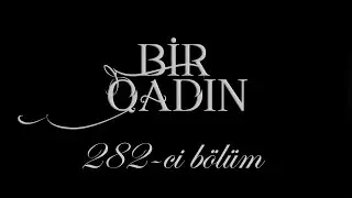 Bir Qadın (282-ci b&ouml;l&uuml;m)