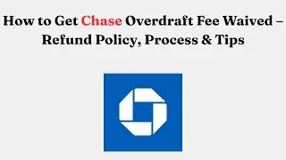 How to Get Chase Overdraft Fee Waived &ndash; Refund Policy, Process & Tips