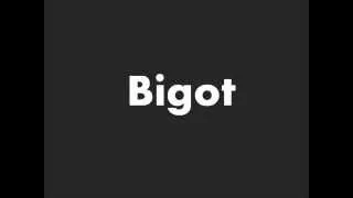 How to Pronounce Bigot