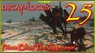 Prince Ethos The Oppressor Lets Play Decay Of Logos Episode 25 #DecayOfLogos