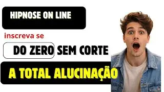 HIPNOSE ON LINE DO ZERO A TOTAL ALUCINAÇÃO