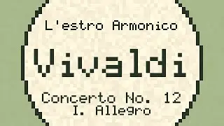 L'estro armonico, Concerto No. 12: I. Allegro - Vivaldi - ChipTune