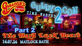 GullyCon 2 - The Hard Luck Bears - FULL EVENT Part2 | Gulliver's Kingdom 14.07.2024 [4K]