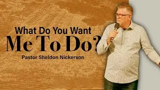 What Do You Want Me To Do For You? | Ps. Sheldon Nickerson