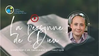 La personne de Dieu - conf&eacute;rence de th&eacute;ologie syst&eacute;matique par David Annen