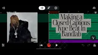 Making a Closed Captions type beat in BandLab 