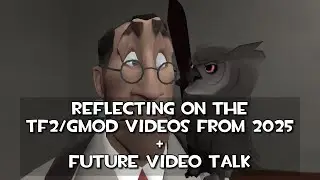 Размышляем о видеороликах по TF2/GMod 2025 года + обсуждение будущих видео.