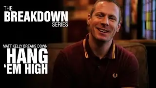 The Break Down Series - Matt Kelly breaks down Hang 'Em High