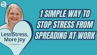 One Simple Way to Stop Stress from Spreading at Work | Ep. 5