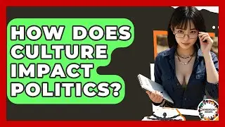 How Does Culture Impact Politics? - Anthropology Insights