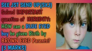 SEE II JST(SXJ) II How can a BLUE-EYED boy be given birth by BROWN-EYED Parents? II  SPS Sir