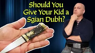 Sgian Dubh for Kids? WHEN should you give your son a Sgian Dubh knife?