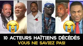 10 Acteurs Haïtiens🇭🇹 partis trop tôt, que vous ne saviez pas!😭