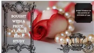 Ladies Bible Study - Bought with a Price- Mackenzie Langarica Week 4