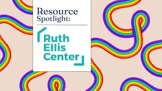 Resource Spotlight: Ruth Ellis Center