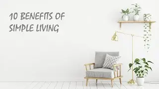 10 Benefits Of Simple Living