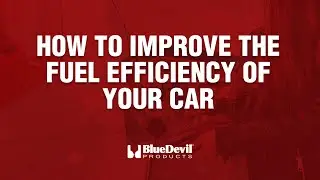 How to Improve the Fuel Efficiency of Your Car | BlueDevil Products