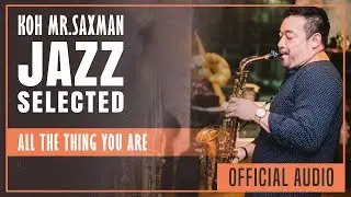 Koh Mr.Saxman &ndash; All the thing you are (Official Audio)