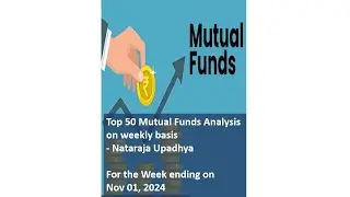 Top 50 Mutual Funds Analysis on weekly basis For the Week ending on Nov 01, 2024 - Nataraja Upadhya