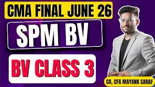 CMA Final SPM BV - BV Class 3 by Mayank Saraf (CA, CFA) - #camayanksaraf #cmafinalspmbv #cmafinals