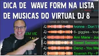 DICA DE  WAVE FORM NA LISTA DE MUSICAS DO VIRTUAL DJ 8