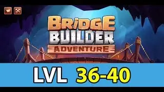 Bridge Builder Adventure - Gameplay Level 36-40