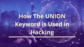 How The UNION Keyword is Used in Hacking