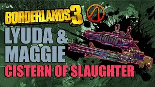 Borderlands 3 Maggie & Lyuda Guaranteed Farm | All Cistern of Slaughter Loot Drops