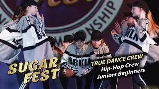 True Dance Crew 🍒 Hip-Hop Crew Juniors Beginners 🍒 SUGAR FEST Dance Championship