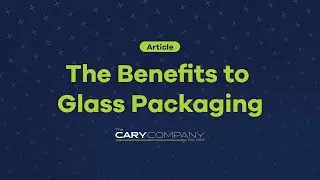 Benefits of Glass Packaging | The Cary Company