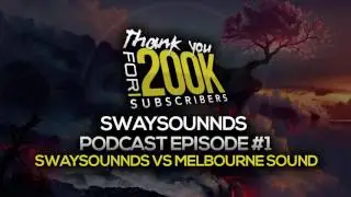SwaySounnds Podcast Episode #1 - SwaySounnds Vs Melbourne Sound [200K SUBSCRIBER SPECIAL]