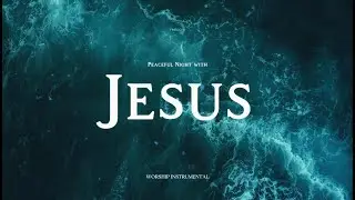 Peaceful Night with Jesus – Worship Piano + Soaking Ambience