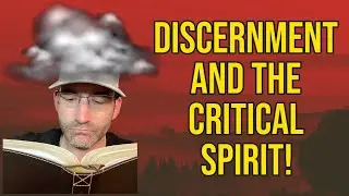 Discernment and the Critical Spirit!