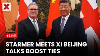 CHINA - EU  LIVE : Britain&rsquo;s Starmer Meets Xi In Beijing For Strategic Talks | NewsX World