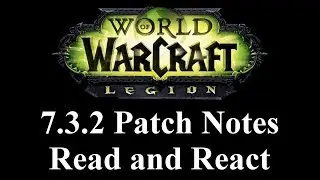 WoW-Legion 7.3.2 Patch Notes Read & React