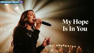 My Hope Is in You &ndash; Healing Light Music | Powerful Christian Worship Song ✝ | Trust God & Find Peace