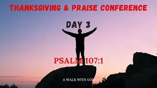 THANKSGIVING & PRAISE CONFERENCE | DAY 3