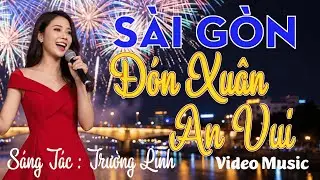 Sài Gòn Đón Xuân An Vui | Nhac Xuân Sôi Động Mới Nhất Về Sài Gòn 2026| Trường Linh Bolero