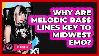 Why Are Melodic Bass Lines Key To Midwest Emo?