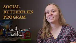 The Social Butterflies Program - at Catholic Charities of Kansas City- St. Joseph