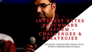 Interest Rates Benchmark Reform ~ Challenges & Strategies