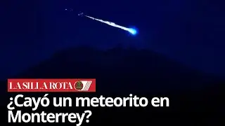 Explosi&oacute;n en el cielo de Monterrey: &iquest;meteorito o basura espacial?