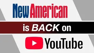 The New American YouTube Channel Restored!