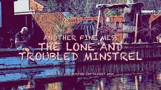 Another Fine Mess - The Lone & Troubled Minstrel