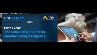 OneValley Pitch Event - The Future of Robotics for Manufacturing & Logistics